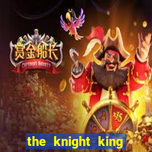 the knight king who returned with a god ler